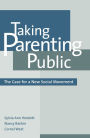 Taking Parenting Public: The Case for a New Social Movement / Edition 1