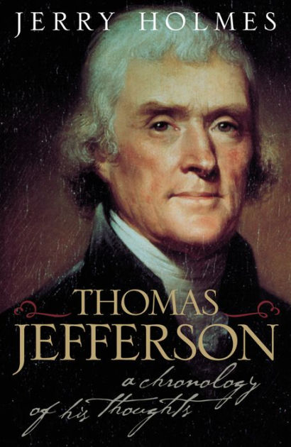 Thomas Jefferson: A Chronology of His Thoughts by Jerry Holmes ...