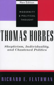 Title: Thomas Hobbes: Skepticism, Individuality, and Chastened Politics, Author: Richard E. Flathman