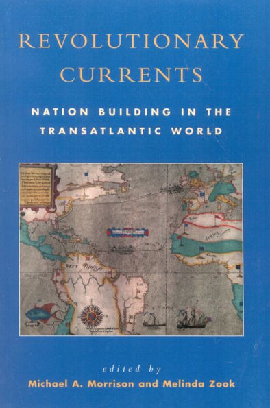 Revolutionary Currents: Nation Building in the Transatlantic World / Edition 1