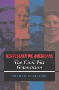 Title: Representative Americans: The Civil War Generation / Edition 1, Author: Norman K. Risjord
