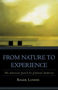 Title: From Nature to Experience: The American Search for Cultural Authority, Author: Roger Lundin