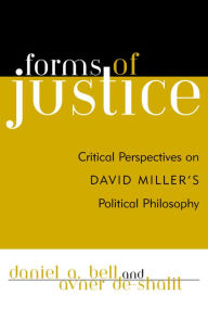 Title: Forms of Justice: Critical Perspectives on David Miller's Political Philosophy, Author: Daniel A. Bell