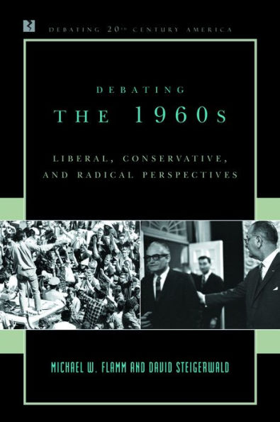 Debating the 1960s: Liberal, Conservative, and Radical Perspectives