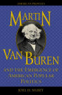 Martin Van Buren and the Emergence of American Popular Politics / Edition 256