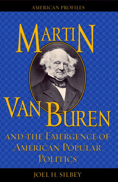 Martin Van Buren and the Emergence of American Popular Politics / Edition 1