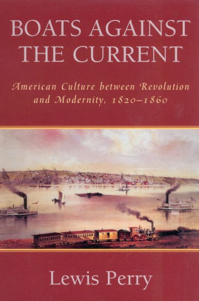 Boats Against the Current: American Culture between Revolution and Modernity, 1820-1860 / Edition 352