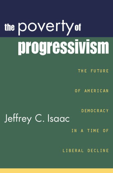 The Poverty of Progressivism: The Future of American Democracy in a Time of Liberal Decline / Edition 176