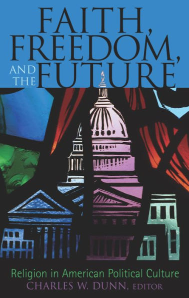 Faith, Freedom, and the Future: Religion in American Political Culture / Edition 144