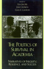 The Politics of Survival in Academia: Narratives of Inequity, Resilience, and Success / Edition 1
