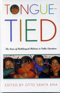 Title: Tongue-Tied: The Lives of Multilingual Children in Public Education, Author: Otto Santa Ana