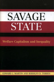 Title: Savage State: Welfare Capitalism and Inequality, Author: Edward J. Martin