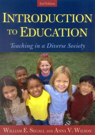 Title: Introduction to Education: Teaching in a Diverse Society / Edition 2, Author: William E. Segall