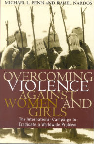 Title: Overcoming Violence against Women and Girls: The International Campaign to Eradicate a Worldwide Problem, Author: Rahel Nardos