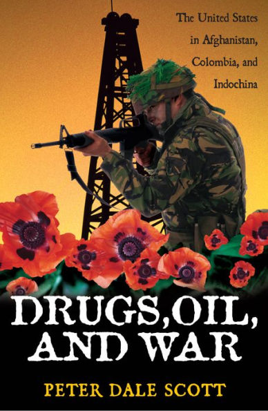 Drugs, Oil, and War: The United States in Afghanistan, Colombia, and Indochina / Edition 1