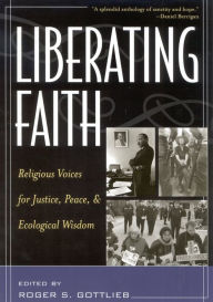 Liberating Faith: Religious Voices for Justice, Peace, and Ecological Wisdom / Edition 1