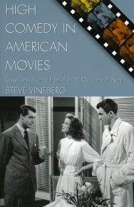 Title: High Comedy in American Movies: Class and Humor from the 1920s to the Present / Edition 1, Author: Steve Vineberg