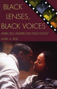 Title: Black Lenses, Black Voices: African American Film Now / Edition 1, Author: Mark A. Reid University of Florida
