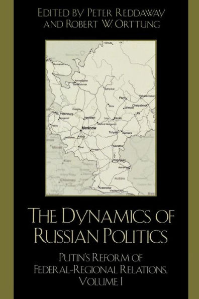 The Dynamics of Russian Politics: Putin's Reform Federal-Regional Relations