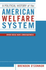 A Political History of the American Welfare System: When Ideas Have Consequences / Edition 1