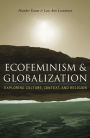 Ecofeminism and Globalization: Exploring Culture, Context, and Religion / Edition 1