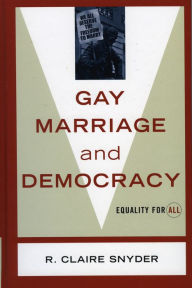 Title: Gay Marriage and Democracy: Equality for All, Author: Claire R. Snyder
