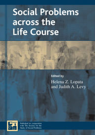 Title: Social Problems across the Life Course / Edition 1, Author: Helena Z. Lopata