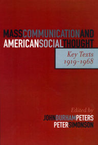 Mass Communication and American Social Thought: Key Texts, 1919-1968