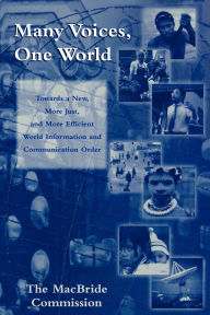 Title: Many Voices, One World: Towards a New, More Just, and More Efficient World Information and Communication Order / Edition 1, Author: The MacBride Commission