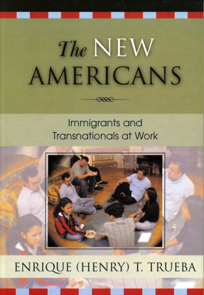 The New Americans: Immigrants and Transnationals at Work