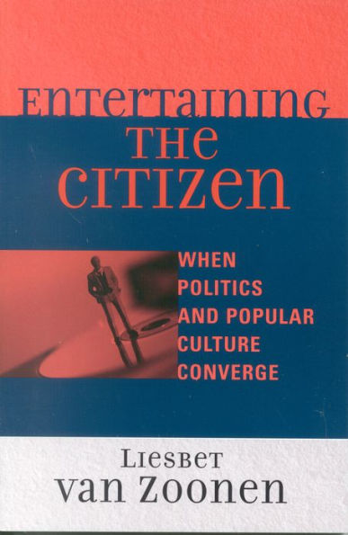 Entertaining the Citizen: When Politics and Popular Culture Converge / Edition 1