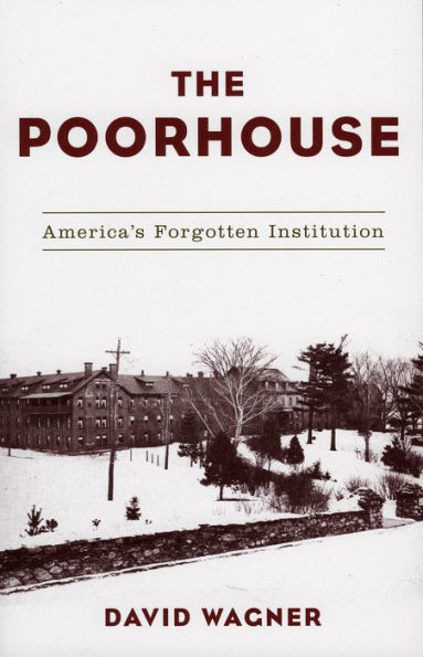 The Poorhouse: America's Forgotten Institution / Edition 1