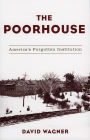 The Poorhouse: America's Forgotten Institution / Edition 1