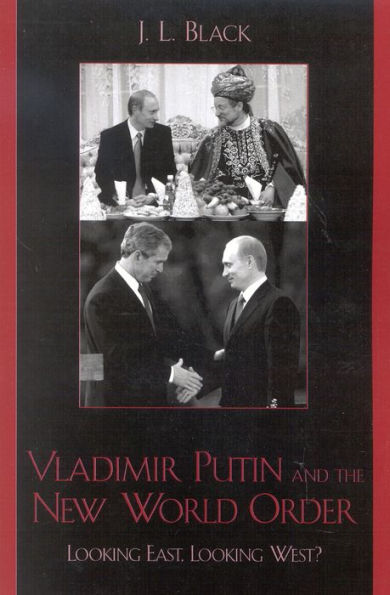 Vladimir Putin and the New World Order: Looking East, Looking West?