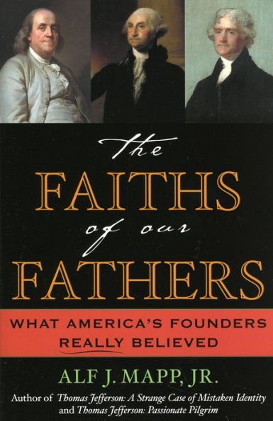 The Faiths of Our Fathers: What America's Founders Really Believed / Edition 1