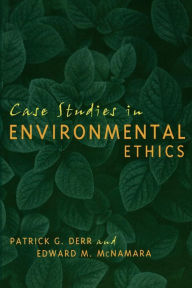Title: Case Studies in Environmental Ethics / Edition 1, Author: Patrick Derr