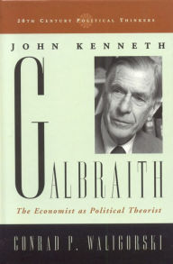 Title: John Kenneth Galbraith: The Economist as Political Theorist, Author: Conrad P. Waligorski