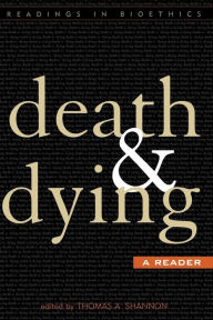 Title: Death and Dying: A Reader / Edition 1, Author: Thomas A. Shannon Attorney-at-Law and executive director emeritus of the National School Boar