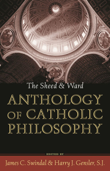 The Sheed and Ward Anthology of Catholic Philosophy / Edition 1