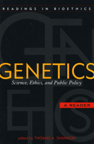 Title: Genetics: Science, Ethics, and Public Policy / Edition 1, Author: Thomas A. Shannon Attorney-at-Law and executive director emeritus of the National School Boar