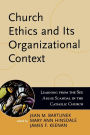 Church Ethics and Its Organizational Context: Learning from the Sex Abuse Scandal in the Catholic Church