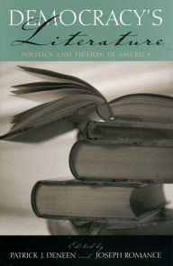 Title: Democracy's Literature: Politics and Fiction in America, Author: Patrick J. Deneen