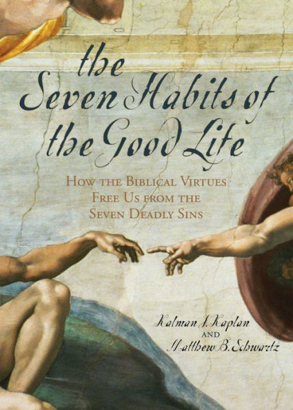 The Seven Habits of the Good Life: How the Biblical Virtues Free Us from the Seven Deadly Sins