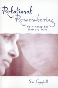 Title: Relational Remembering: Rethinking the Memory Wars / Edition 224, Author: Sue Campbell Dalhousie University