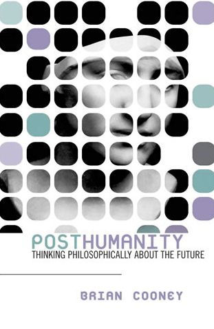 Posthumanity: Thinking Philosophically About the Future / Edition 1