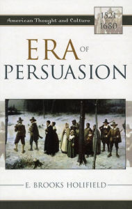 Title: Era of Persuasion: American Thought and Culture, 1521-1680, Author: E. Brooks Holifield