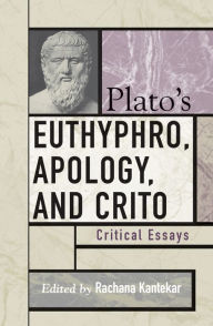 Title: Plato's Euthyphro, Apology, and Crito: Critical Essays / Edition 1, Author: Rachana Kamtekar