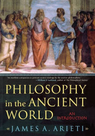 Title: Philosophy in the Ancient World: An Introduction / Edition 1, Author: James A. Arieti