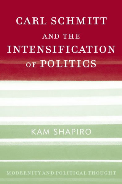 Carl Schmitt and the Intensification of Politics