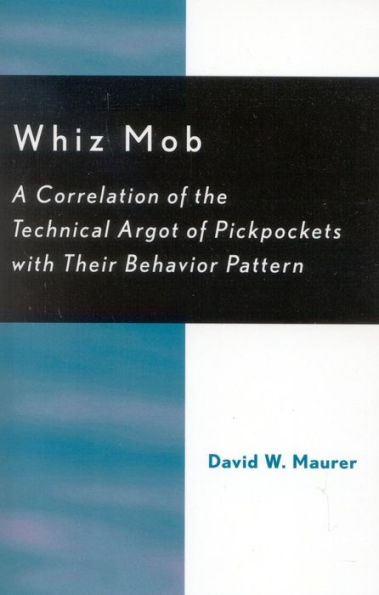 Whiz Mob: A Correlation of the Technical Argot of Pickpockets with Their Behavior Pattern / Edition 222